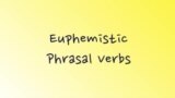 Грамматика на каждый день - Euphemistic Phrasal Verbs - Эвфемизмы